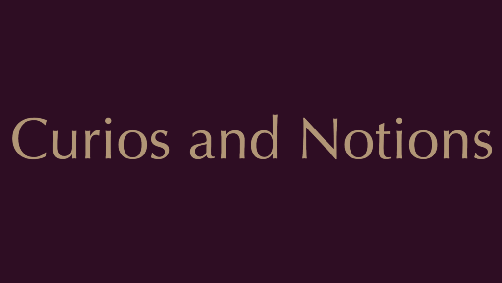 Curios and Notions